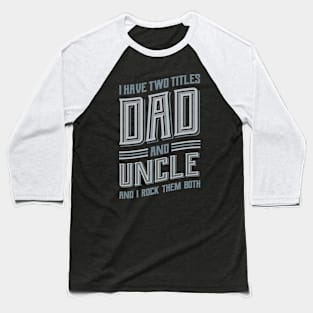 I have Two Titles Dad and Uncle Baseball T-Shirt